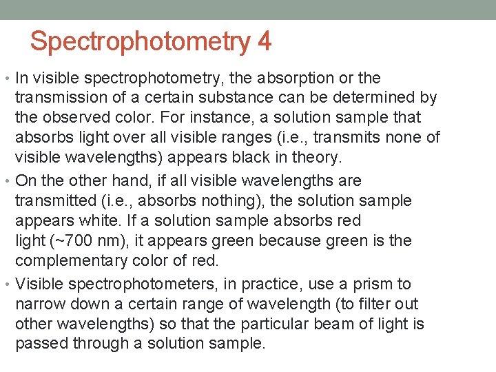 Spectrophotometry 4 • In visible spectrophotometry, the absorption or the transmission of a certain