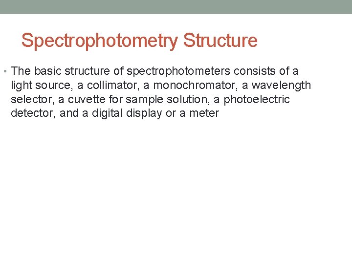 Spectrophotometry Structure • The basic structure of spectrophotometers consists of a light source, a