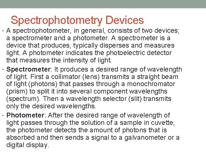 Spectrophotometry Devices • A spectrophotometer, in general, consists of two devices; a spectrometer and