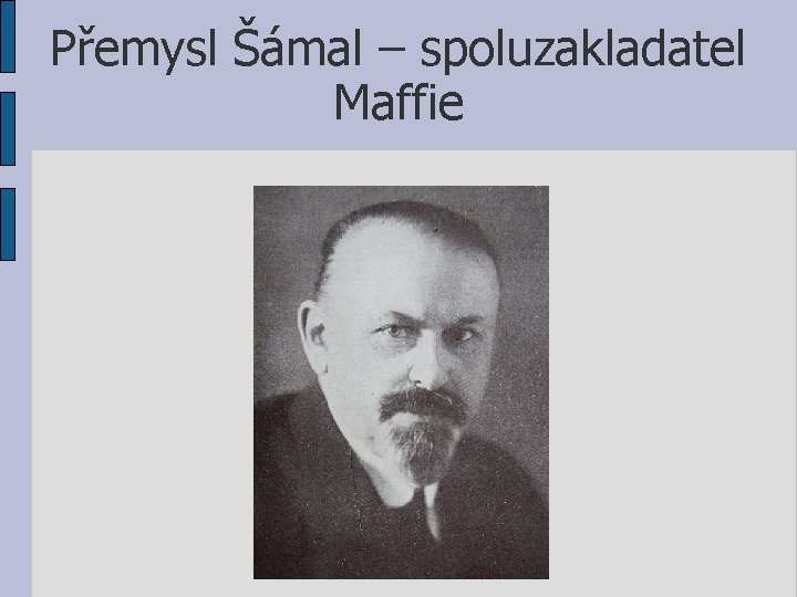 Přemysl Šámal – spoluzakladatel Maffie 