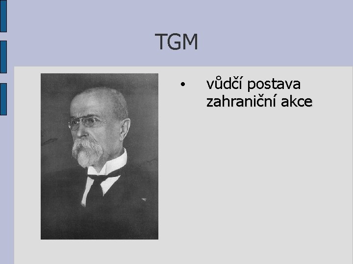 TGM • vůdčí postava zahraniční akce 