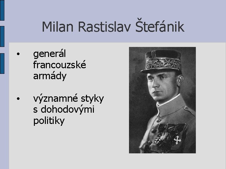 Milan Rastislav Štefánik • generál francouzské armády • významné styky s dohodovými politiky 