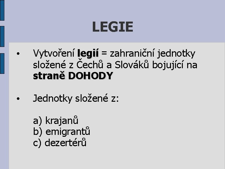 LEGIE • Vytvoření legií = zahraniční jednotky legií složené z Čechů a Slováků bojující