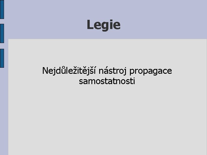 Legie Nejdůležitější nástroj propagace samostatnosti 