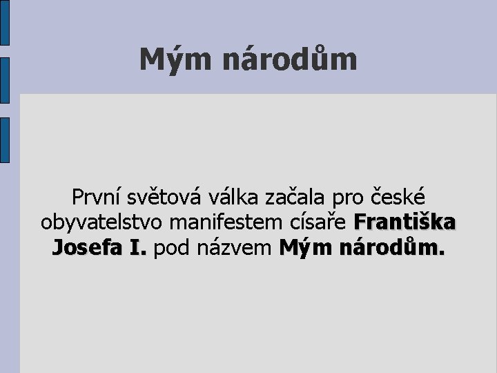 Mým národům První světová válka začala pro české obyvatelstvo manifestem císaře Františka Josefa I.