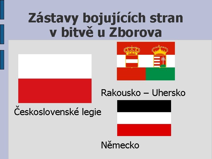 Zástavy bojujících stran v bitvě u Zborova Rakousko – Uhersko Československé legie Německo 