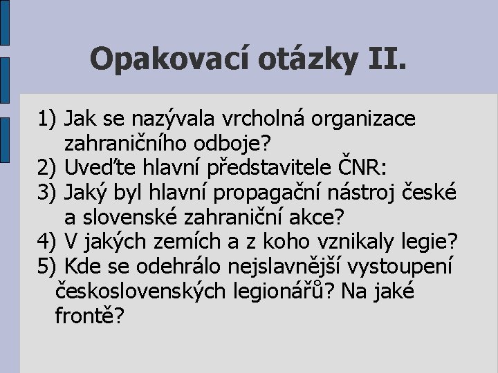 Opakovací otázky II. 1) Jak se nazývala vrcholná organizace zahraničního odboje? 2) Uveďte hlavní