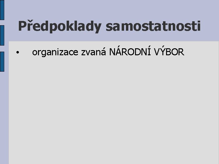 Předpoklady samostatnosti • organizace zvaná NÁRODNÍ VÝBOR 