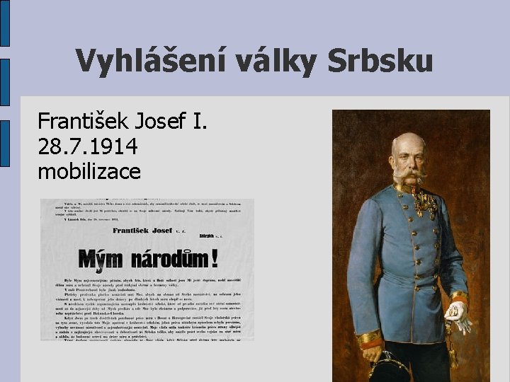 Vyhlášení války Srbsku František Josef I. 28. 7. 1914 mobilizace 