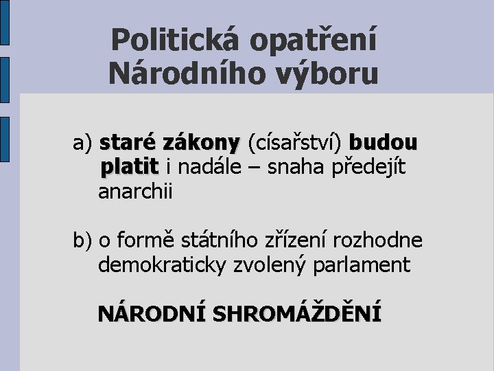 Politická opatření Národního výboru a) staré zákony (císařství) budou platit i nadále – snaha