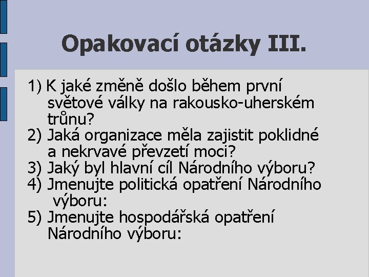 Opakovací otázky III. 1) K jaké změně došlo během první světové války na rakousko-uherském