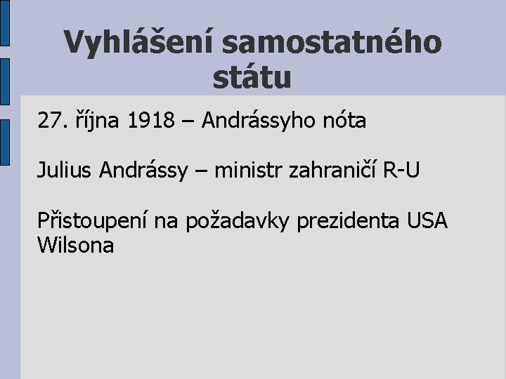 Vyhlášení samostatného státu 27. října 1918 – Andrássyho nóta Julius Andrássy – ministr zahraničí