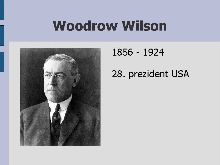 Woodrow Wilson 1856 - 1924 28. prezident USA 