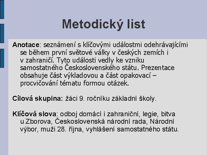 Metodický list Anotace: seznámení s klíčovými událostmi odehrávajícími se během první světové války v