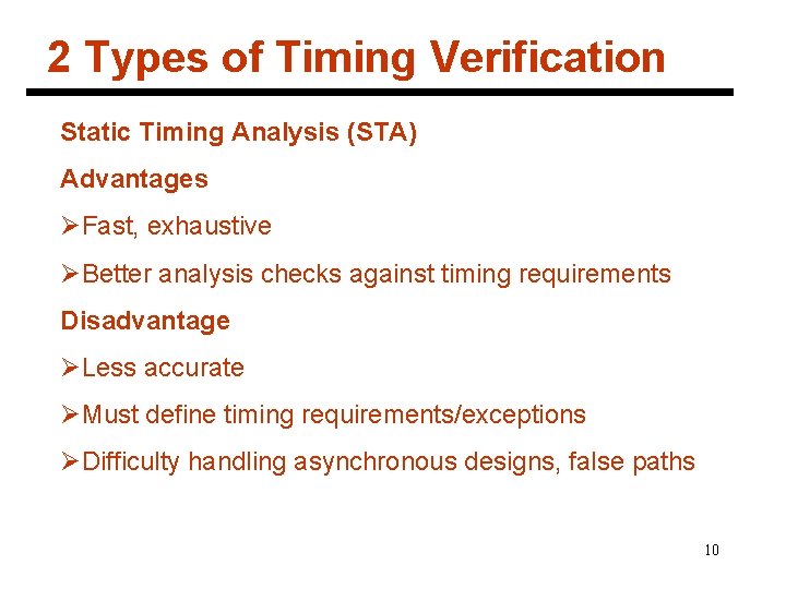 2 Types of Timing Verification Static Timing Analysis (STA) Advantages ØFast, exhaustive ØBetter analysis