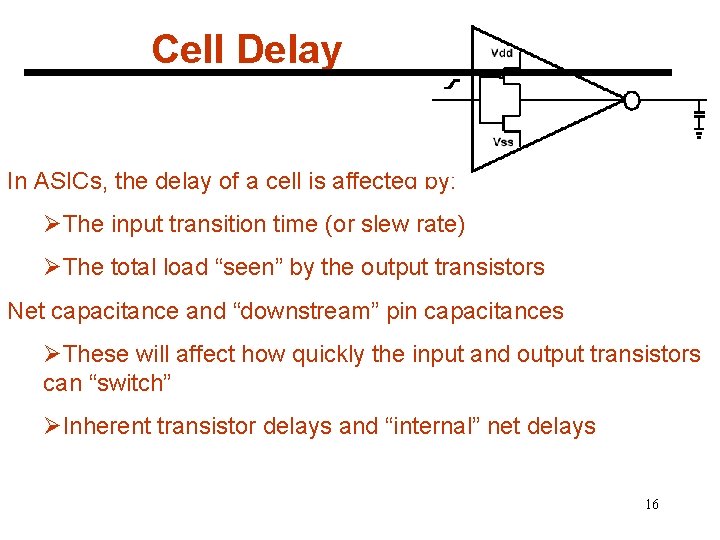 Cell Delay In ASICs, the delay of a cell is affected by: ØThe input