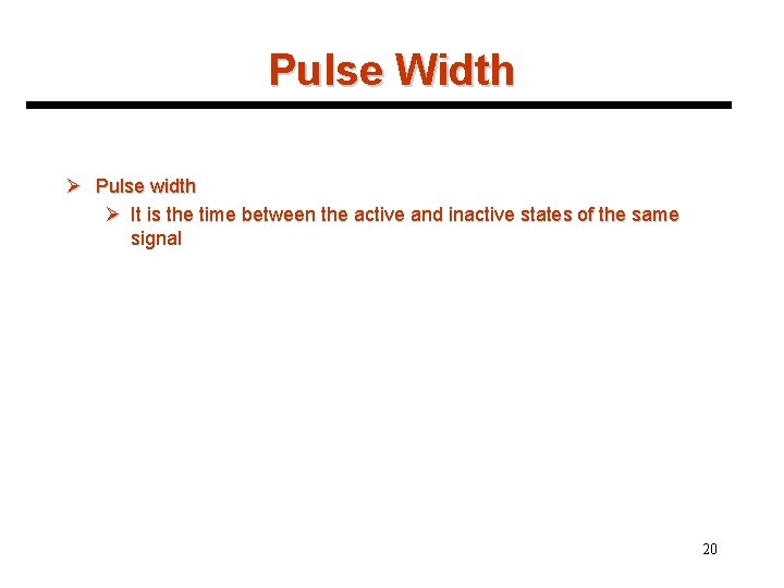 Pulse Width Ø Pulse width Ø It is the time between the active and