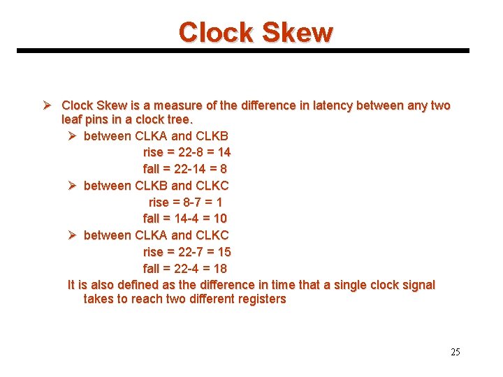 Clock Skew Ø Clock Skew is a measure of the difference in latency between