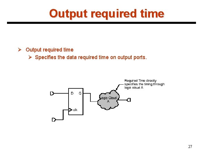 Output required time Ø Specifies the data required time on output ports. 27 