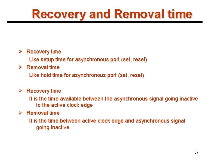 Recovery and Removal time Ø Recovery time Like setup time for asynchronous port (set,