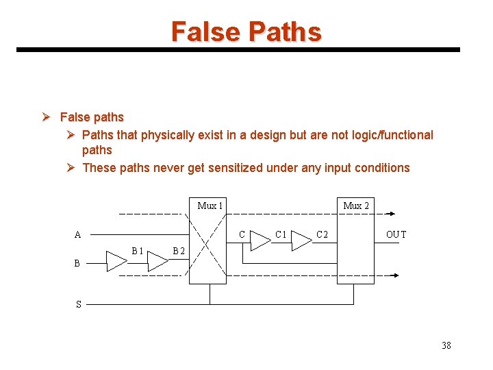 False Paths Ø False paths Ø Paths that physically exist in a design but