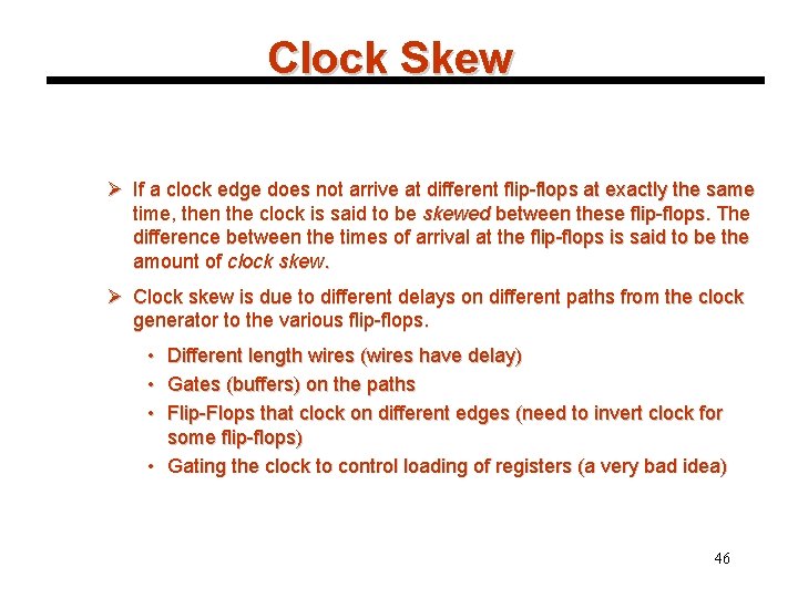 Clock Skew Ø If a clock edge does not arrive at different flip-flops at