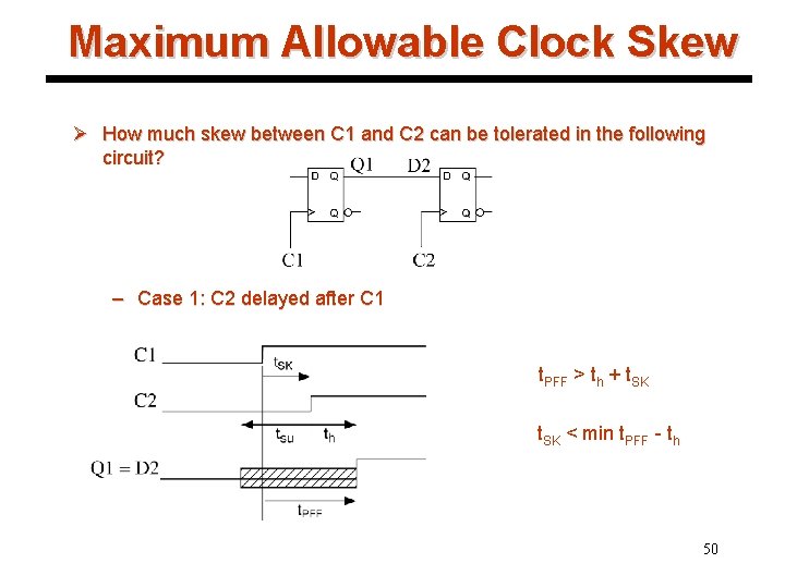 Maximum Allowable Clock Skew Ø How much skew between C 1 and C 2