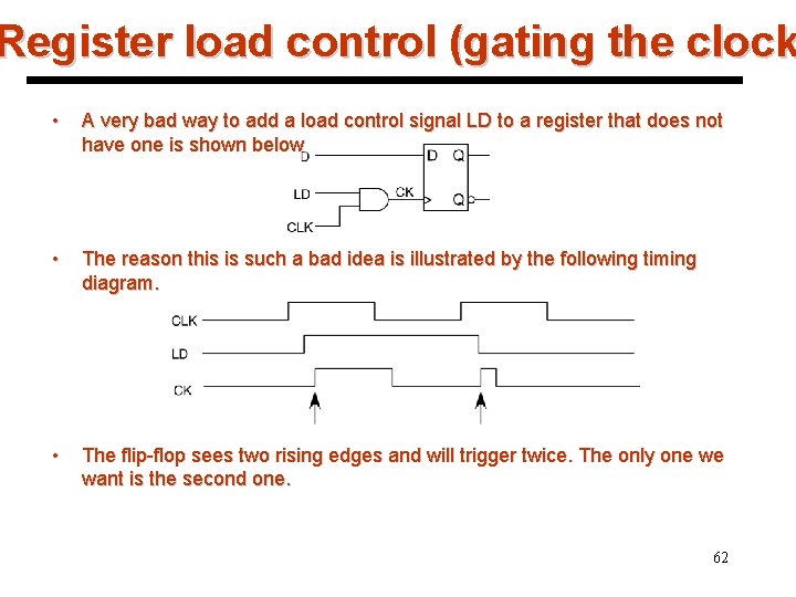 Register load control (gating the clock • A very bad way to add a