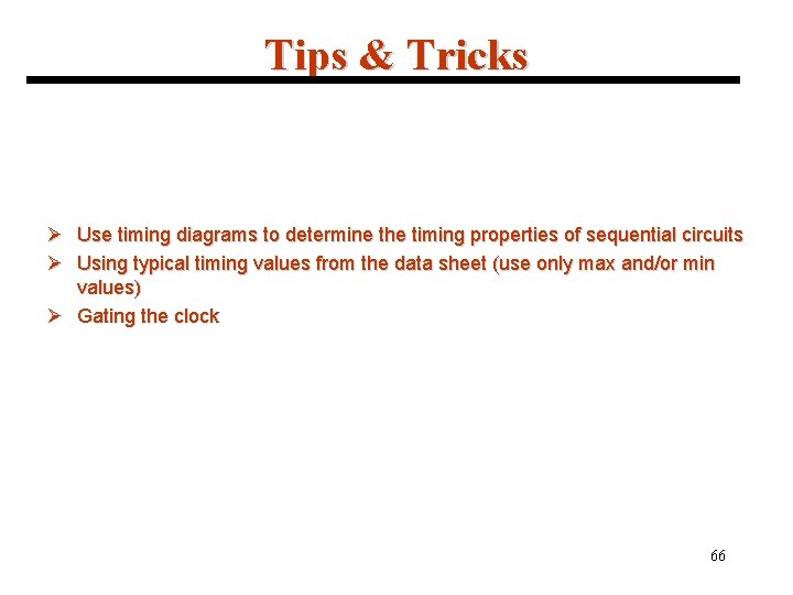 Tips & Tricks Ø Use timing diagrams to determine the timing properties of sequential