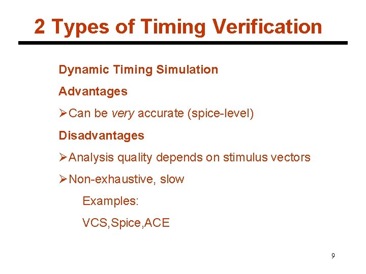 2 Types of Timing Verification Dynamic Timing Simulation Advantages ØCan be very accurate (spice-level)