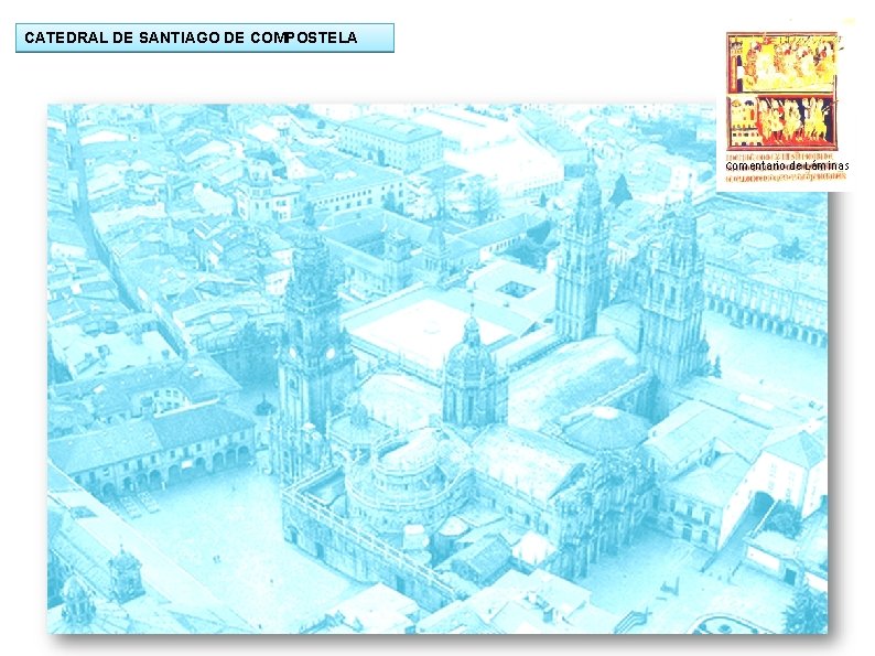 CATEDRAL DE SANTIAGO DE COMPOSTELA Comentario de Láminas CATEDRAL DE SANTIAGO DE COMPOSTELA Comentario de Láminas