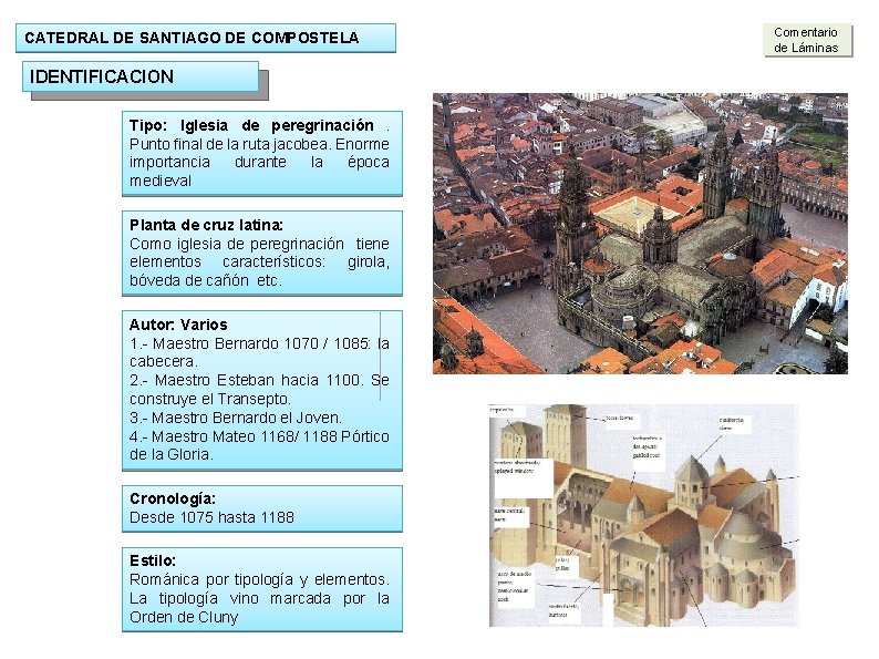 Comentario de Láminas CATEDRAL DE SANTIAGO DE COMPOSTELA IDENTIFICACION Tipo: Iglesia de peregrinación. Punto Comentario de Láminas CATEDRAL DE SANTIAGO DE COMPOSTELA IDENTIFICACION Tipo: Iglesia de peregrinación. Punto