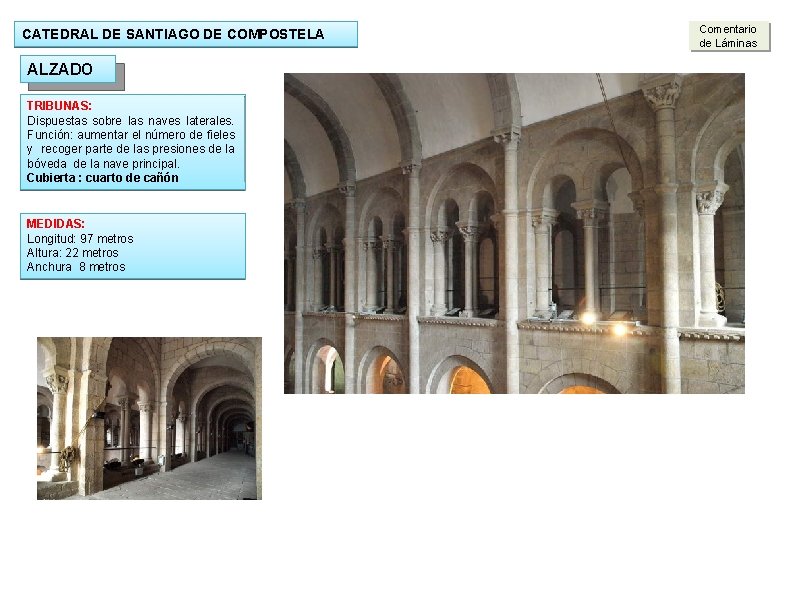 CATEDRAL DE SANTIAGO DE COMPOSTELA ALZADO TRIBUNAS: Dispuestas sobre las naves laterales. Función: aumentar CATEDRAL DE SANTIAGO DE COMPOSTELA ALZADO TRIBUNAS: Dispuestas sobre las naves laterales. Función: aumentar