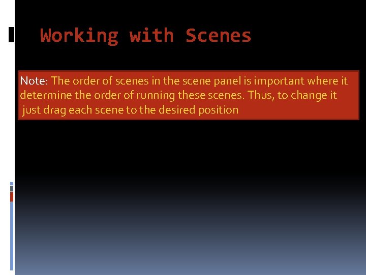 Working with Scenes Note: The order of scenes in the scene panel is important