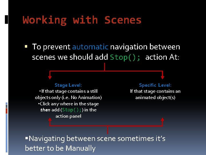 Working with Scenes To prevent automatic navigation between scenes we should add Stop(); action