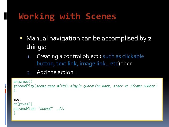 Working with Scenes Manual navigation can be accomplised by 2 things: 1. Creating a