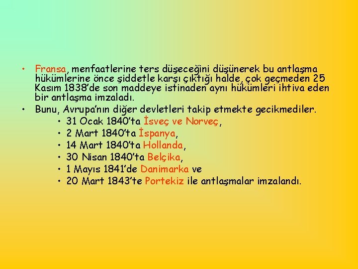  • Fransa, menfaatlerine ters düşeceğini düşünerek bu antlaşma hükümlerine önce şiddetle karşı çıktığı