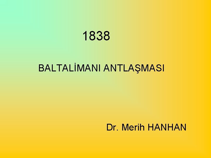 1838 BALTALİMANI ANTLAŞMASI Dr. Merih HANHAN 