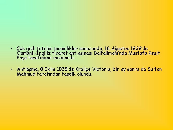  • Çok gizli tutulan pazarlıklar sonucunda, 16 Ağustos 1838’de Osmanlı-İngiliz ticaret antlaşması Baltalimanı’nda