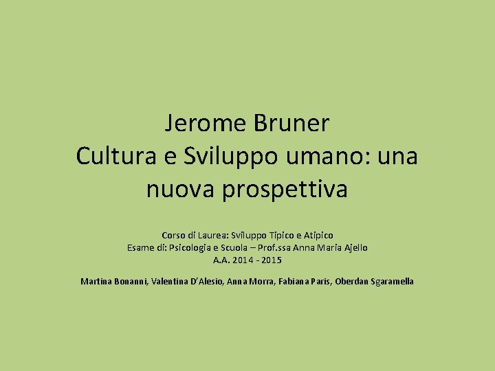 Jerome Bruner Cultura e Sviluppo umano: una nuova prospettiva Corso di Laurea: Sviluppo Tipico
