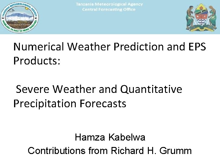 Numerical Weather Prediction and EPS Products: Severe Weather and Quantitative Precipitation Forecasts Hamza Kabelwa