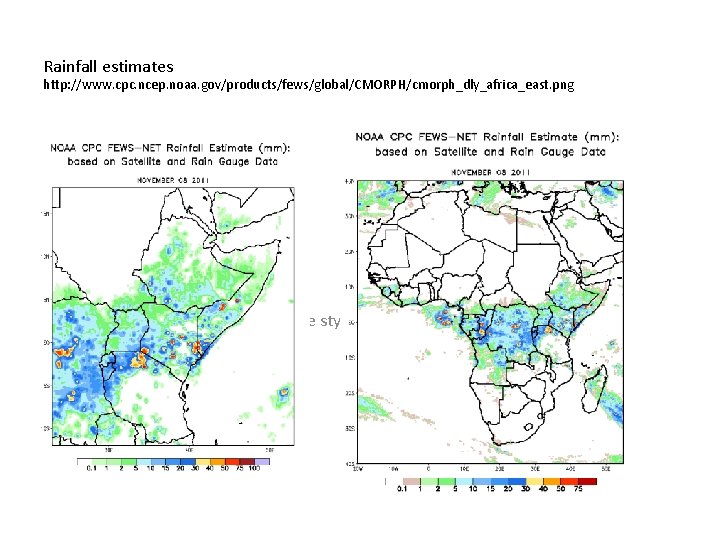 Rainfall estimates http: //www. cpc. ncep. noaa. gov/products/fews/global/CMORPH/cmorph_dly_africa_east. png Click to edit Master subtitle