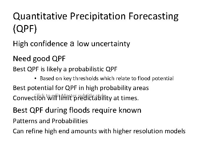 Quantitative Precipitation Forecasting (QPF) High confidence a low uncertainty Need good QPF Best QPF