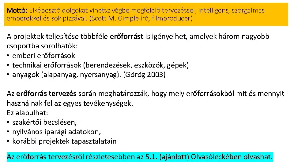 Mottó: Elképesztő dolgokat vihetsz végbe megfelelő tervezéssel, intelligens, szorgalmas emberekkel és sok pizzával. (Scott