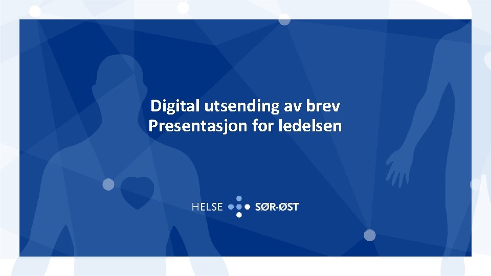 Digital utsending av brev Presentasjon for ledelsen 