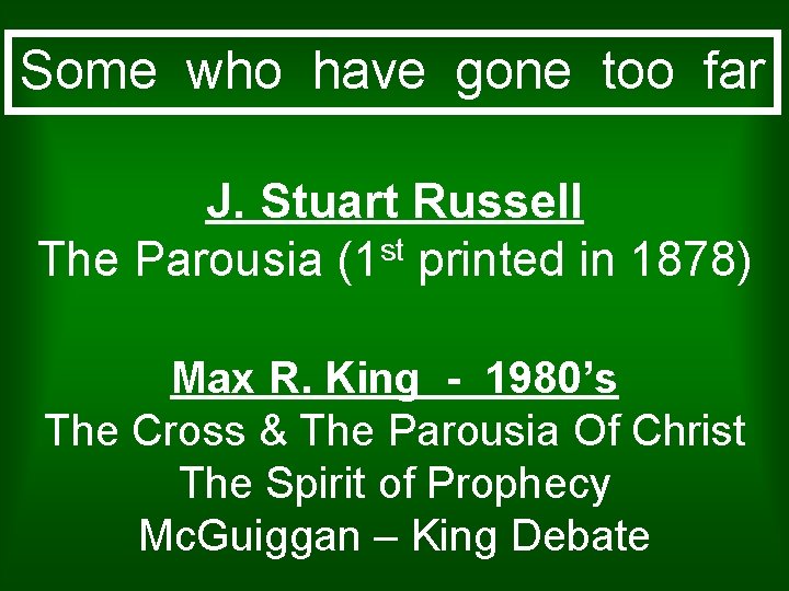 Some who have gone too far J. Stuart Russell The Parousia (1 st printed