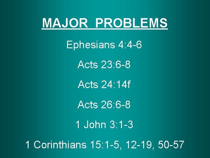 MAJOR PROBLEMS Ephesians 4: 4 -6 Acts 23: 6 -8 Acts 24: 14 f