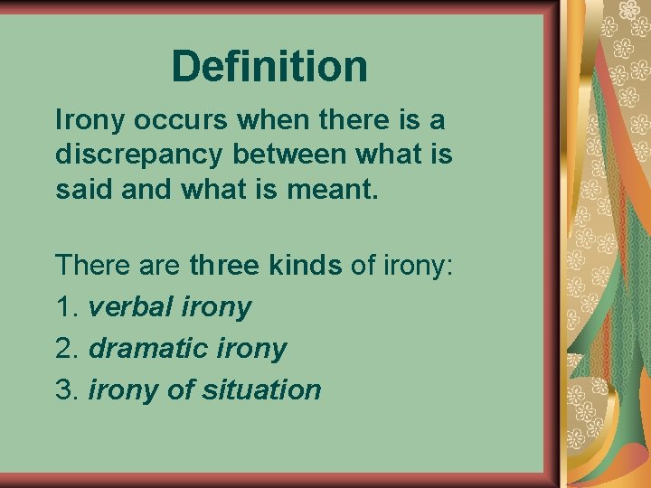 Definition Irony occurs when there is a discrepancy between what is said and what