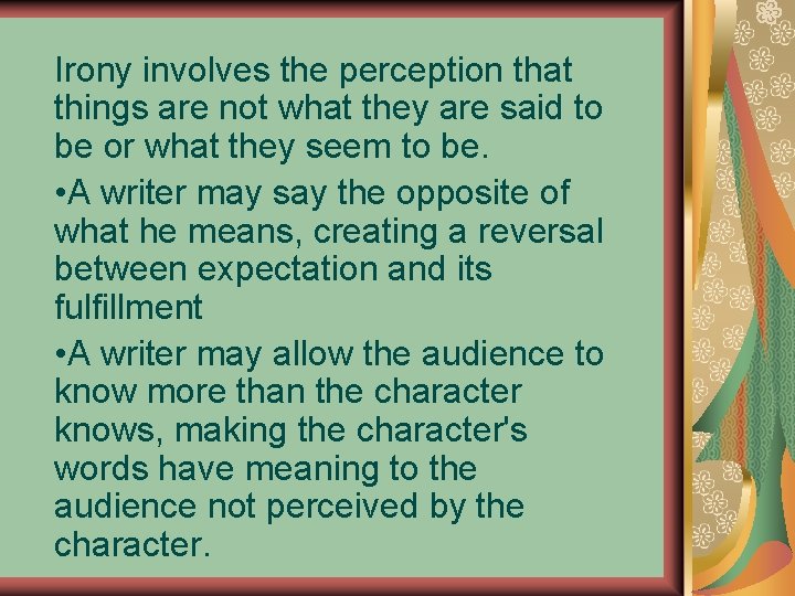 Irony involves the perception that things are not what they are said to be