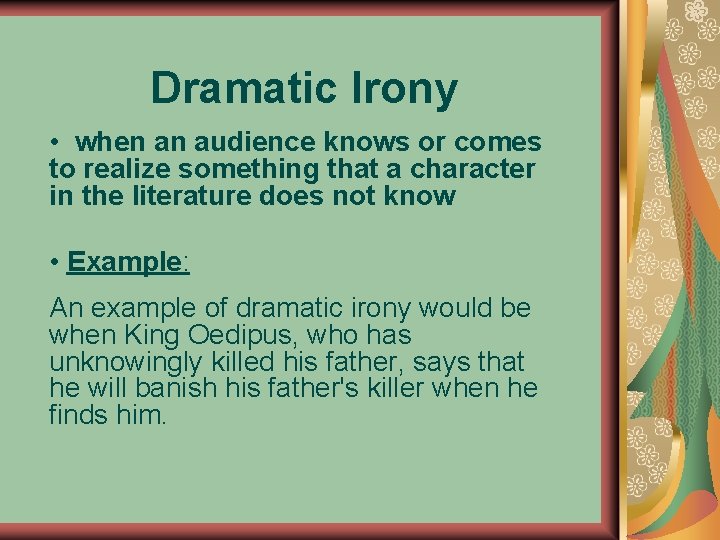 Dramatic Irony • when an audience knows or comes to realize something that a